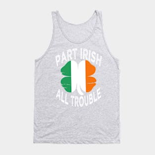 Part Irish All Trouble St Patrick's day Tank Top